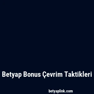 Betyap Bonus Çevrim Taktikleri